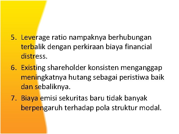 5. Leverage ratio nampaknya berhubungan terbalik dengan perkiraan biaya financial distress. 6. Existing shareholder