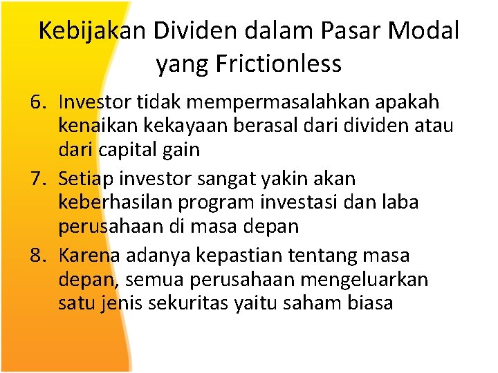 Kebijakan Dividen dalam Pasar Modal yang Frictionless 6. Investor tidak mempermasalahkan apakah kenaikan kekayaan