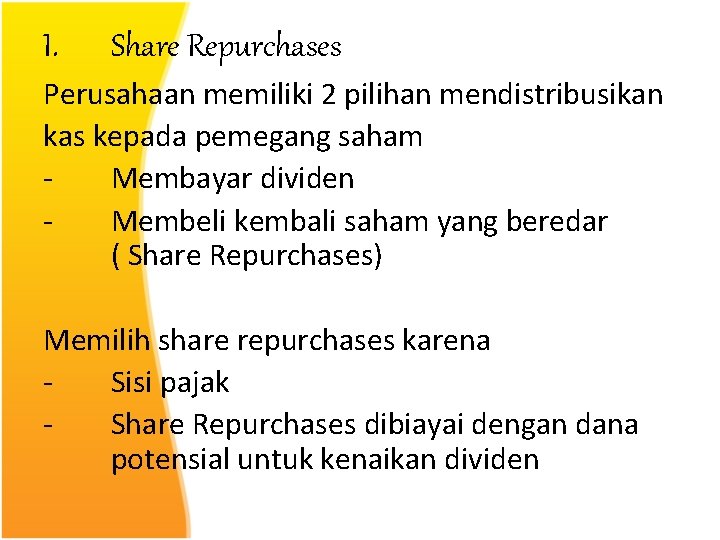 I. Share Repurchases Perusahaan memiliki 2 pilihan mendistribusikan kas kepada pemegang saham Membayar dividen