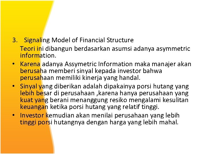 3. Signaling Model of Financial Structure Teori ini dibangun berdasarkan asumsi adanya asymmetric information.
