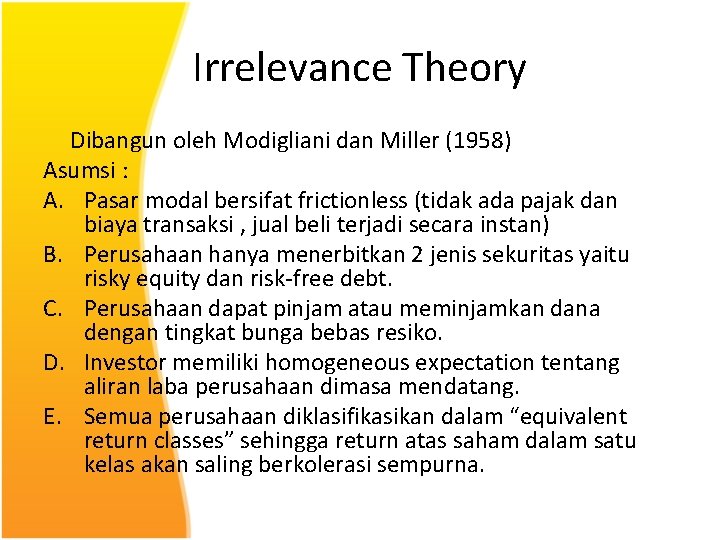 Irrelevance Theory Dibangun oleh Modigliani dan Miller (1958) Asumsi : A. Pasar modal bersifat