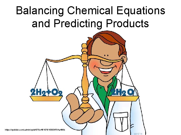 Balancing Chemical Equations and Predicting Products https: //quizizz. com/admin/quiz/570 e 48157915303 f 704 a