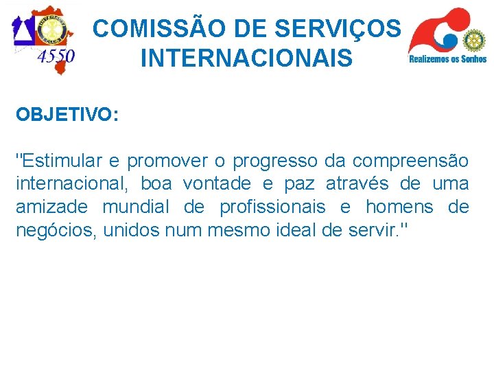 COMISSÃO DE SERVIÇOS INTERNACIONAIS OBJETIVO: "Estimular e promover o progresso da compreensão internacional, boa