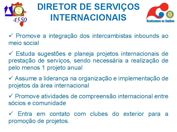 DIRETOR DE SERVIÇOS INTERNACIONAIS ü Promove a integração dos intercambistas inbounds ao meio social