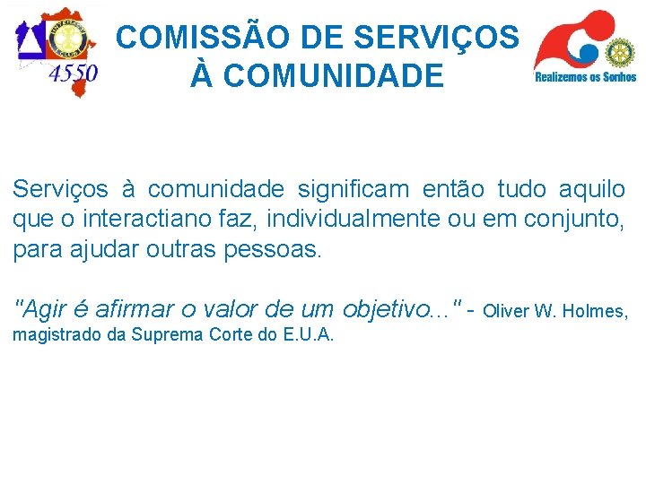 COMISSÃO DE SERVIÇOS À COMUNIDADE Serviços à comunidade significam então tudo aquilo que o