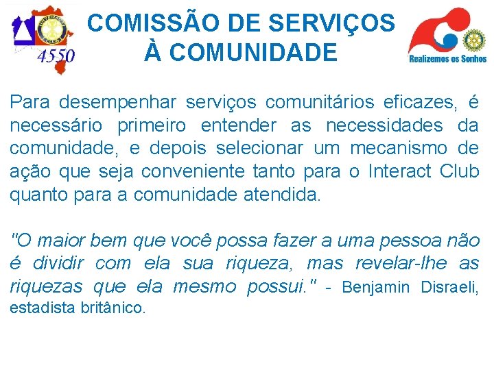 COMISSÃO DE SERVIÇOS À COMUNIDADE Para desempenhar serviços comunitários eficazes, é necessário primeiro entender