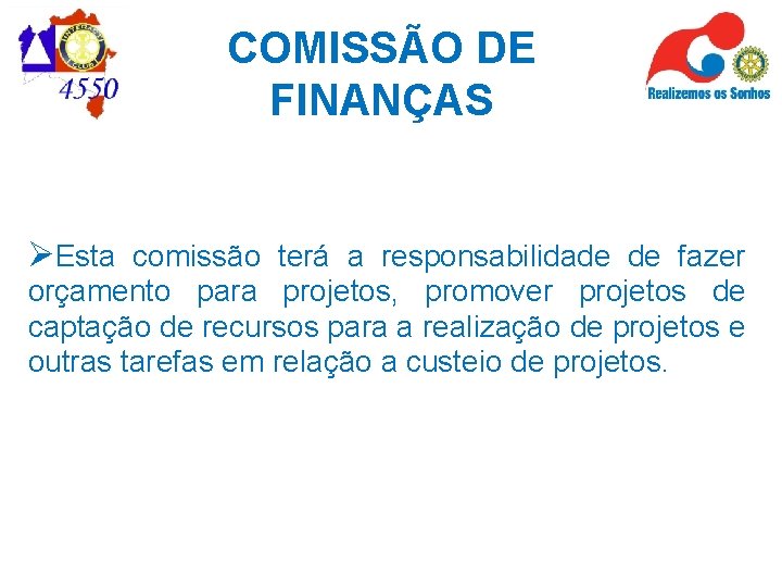 COMISSÃO DE FINANÇAS ØEsta comissão terá a responsabilidade de fazer orçamento para projetos, promover