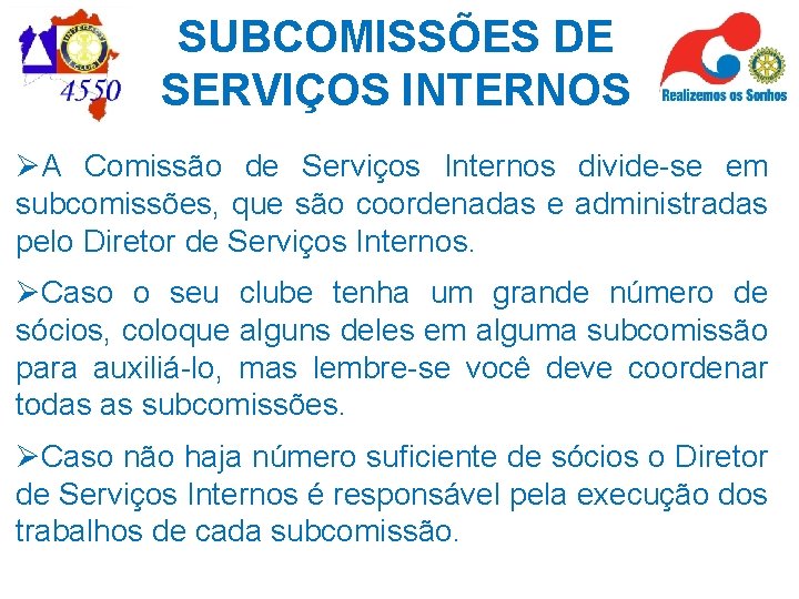 SUBCOMISSÕES DE SERVIÇOS INTERNOS ØA Comissão de Serviços Internos divide-se em subcomissões, que são