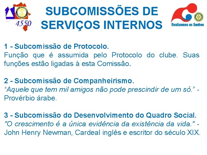 SUBCOMISSÕES DE SERVIÇOS INTERNOS 1 - Subcomissão de Protocolo. Função que é assumida pelo