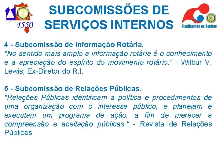 SUBCOMISSÕES DE SERVIÇOS INTERNOS 4 - Subcomissão de Informação Rotária. "No sentido mais amplo