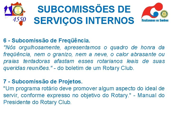 SUBCOMISSÕES DE SERVIÇOS INTERNOS 6 - Subcomissão de Freqüência. "Nós orgulhosamente, apresentamos o quadro