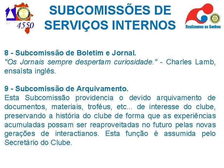 SUBCOMISSÕES DE SERVIÇOS INTERNOS 8 - Subcomissão de Boletim e Jornal. "Os Jornais sempre