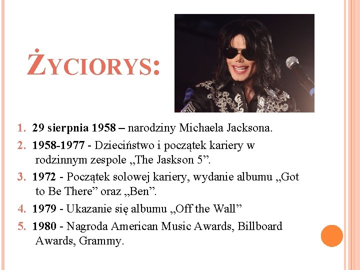 ŻYCIORYS: 1. 29 sierpnia 1958 – narodziny Michaela Jacksona. 2. 1958 -1977 - Dzieciństwo