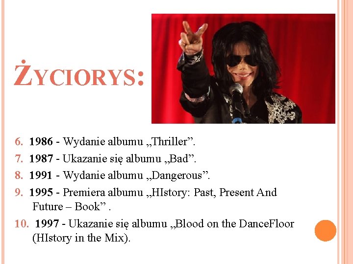 ŻYCIORYS: 6. 7. 8. 9. 1986 - Wydanie albumu „Thriller”. 1987 - Ukazanie się