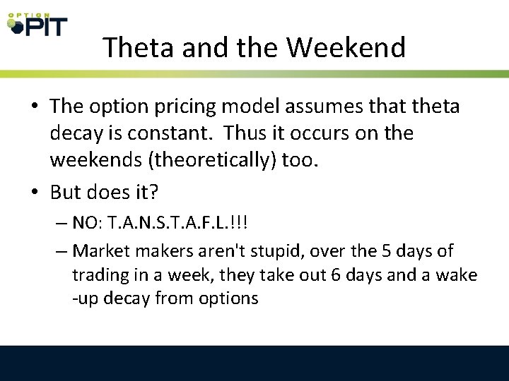 Theta and the Weekend • The option pricing model assumes that theta decay is