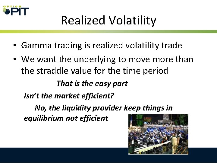 Realized Volatility • Gamma trading is realized volatility trade • We want the underlying