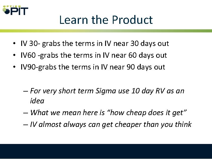 Learn the Product • IV 30 - grabs the terms in IV near 30