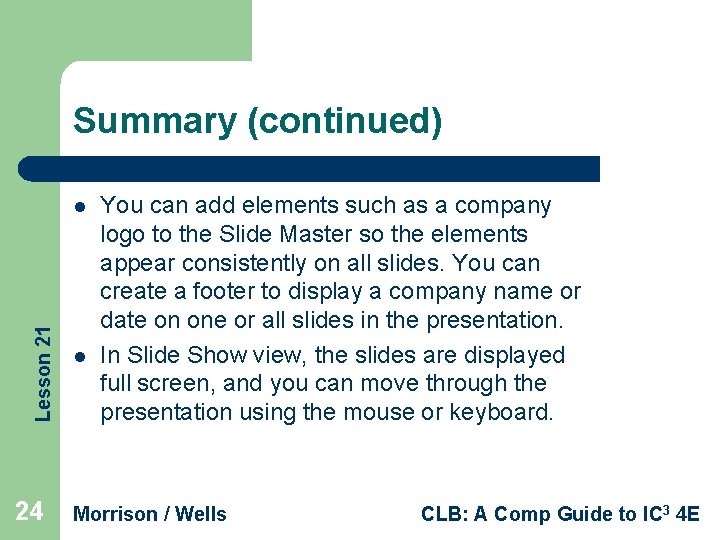 Summary (continued) Lesson 21 l 24 l You can add elements such as a