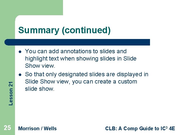 Summary (continued) l Lesson 21 l 25 You can add annotations to slides and