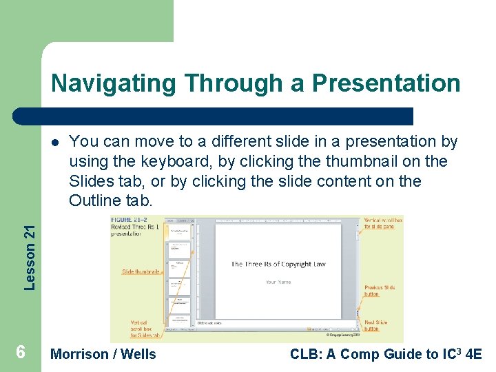 Navigating Through a Presentation You can move to a different slide in a presentation