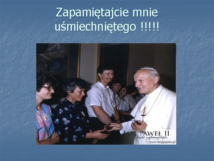 Zapamiętajcie mnie uśmiechniętego !!!!! 