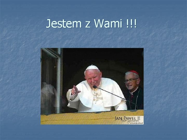 Jestem z Wami !!! 