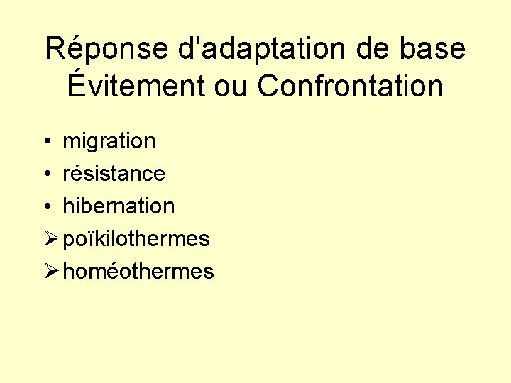 Réponse d'adaptation de base Évitement ou Confrontation • migration • résistance • hibernation Ø