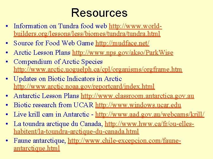 Resources • Information on Tundra food web http: //www. worldbuilders. org/lessons/less/biomes/tundra. html • Source