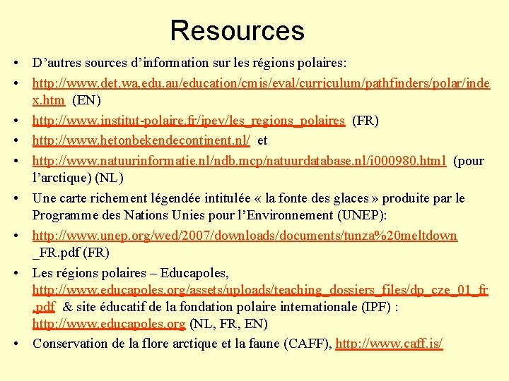 Resources • D’autres sources d’information sur les régions polaires: • http: //www. det. wa.