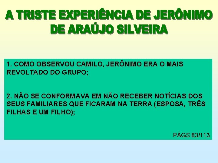 1. COMO OBSERVOU CAMILO, JERÔNIMO ERA O MAIS REVOLTADO DO GRUPO; 2. NÃO SE