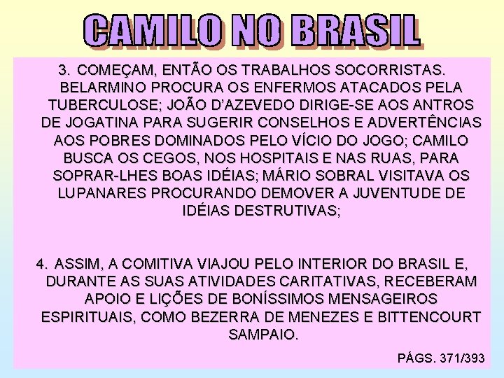 3. COMEÇAM, ENTÃO OS TRABALHOS SOCORRISTAS. BELARMINO PROCURA OS ENFERMOS ATACADOS PELA TUBERCULOSE; JOÃO