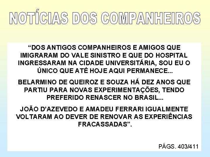 “DOS ANTIGOS COMPANHEIROS E AMIGOS QUE IMIGRARAM DO VALE SINISTRO E QUE DO HOSPITAL