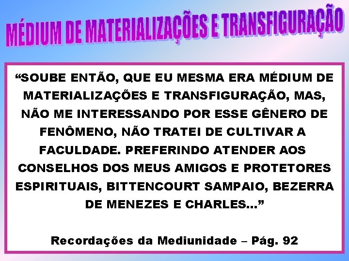 “SOUBE ENTÃO, QUE EU MESMA ERA MÉDIUM DE MATERIALIZAÇÕES E TRANSFIGURAÇÃO, MAS, NÃO ME