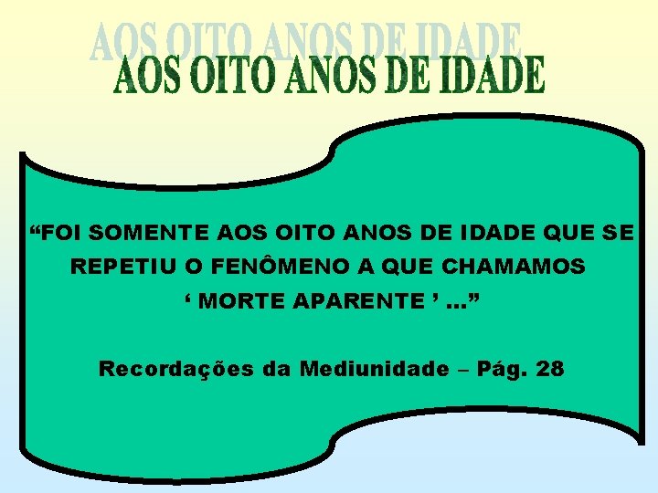 “FOI SOMENTE AOS OITO ANOS DE IDADE QUE SE REPETIU O FENÔMENO A QUE