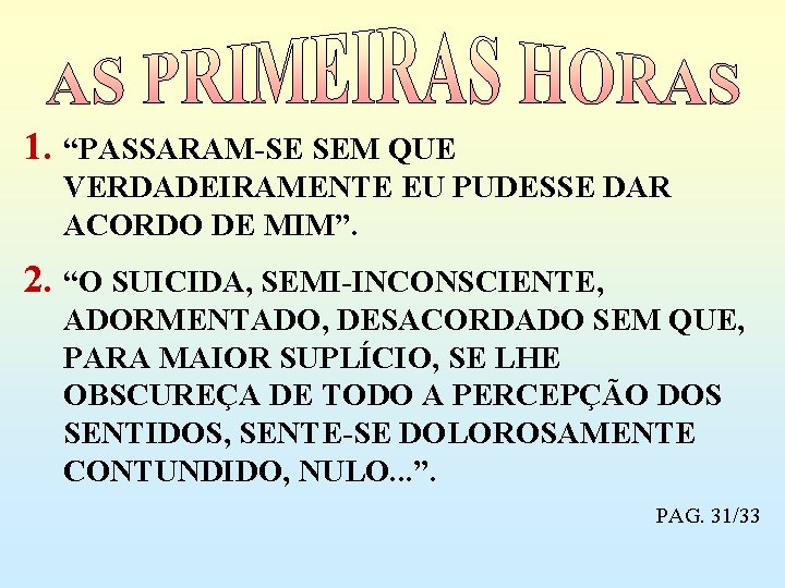 1. “PASSARAM-SE SEM QUE VERDADEIRAMENTE EU PUDESSE DAR ACORDO DE MIM”. 2. “O SUICIDA,