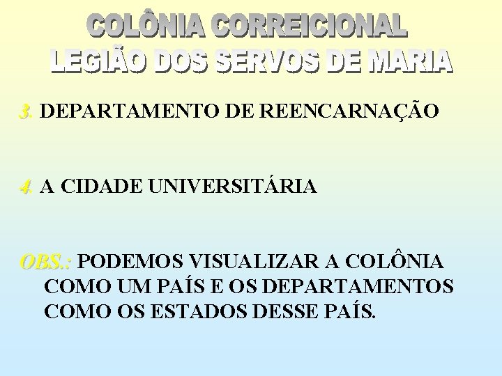 3. DEPARTAMENTO DE REENCARNAÇÃO 4. A CIDADE UNIVERSITÁRIA OBS. : PODEMOS VISUALIZAR A COLÔNIA