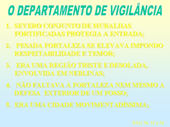 1. SEVERO CONJUNTO DE MURALHAS FORTIFICADAS PROTEGIA A ENTRADA; 2. PESADA FORTALEZA SE ELEVAVA