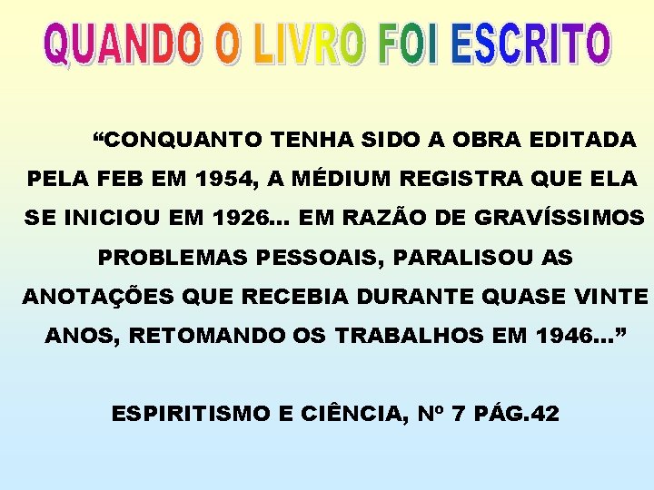 “CONQUANTO TENHA SIDO A OBRA EDITADA PELA FEB EM 1954, A MÉDIUM REGISTRA QUE