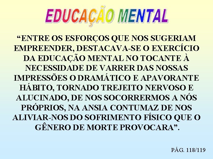 “ENTRE OS ESFORÇOS QUE NOS SUGERIAM EMPREENDER, DESTACAVA-SE O EXERCÍCIO DA EDUCAÇÃO MENTAL NO