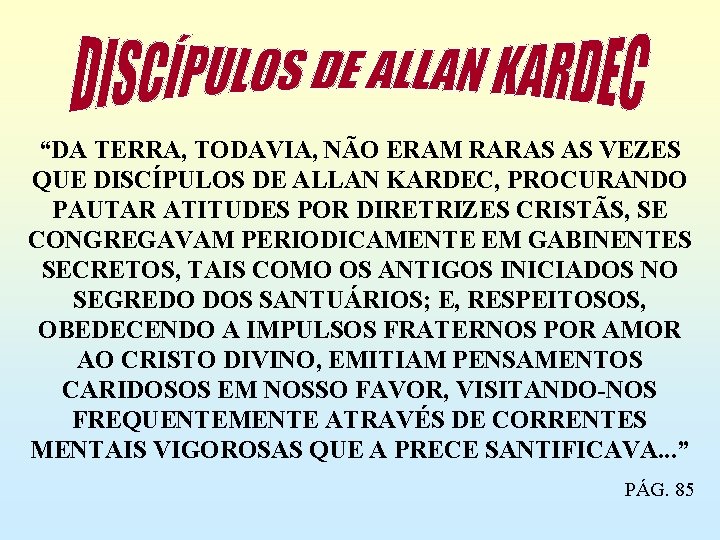 “DA TERRA, TODAVIA, NÃO ERAM RARAS AS VEZES QUE DISCÍPULOS DE ALLAN KARDEC, PROCURANDO