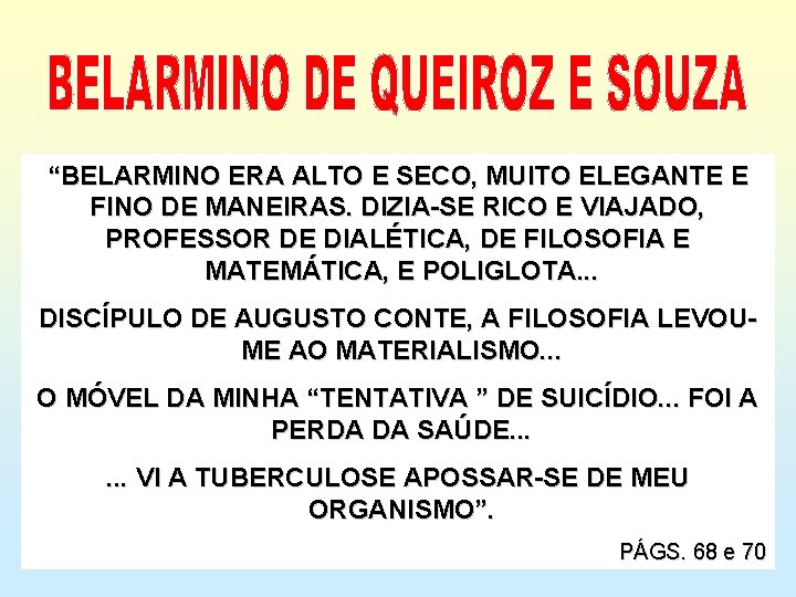 “BELARMINO ERA ALTO E SECO, MUITO ELEGANTE E FINO DE MANEIRAS. DIZIA-SE RICO E