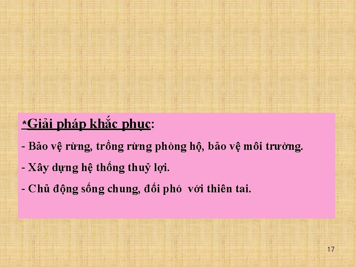 *Giải pháp khắc phục: - Bảo vệ rừng, trồng rừng phòng hộ, bảo vệ