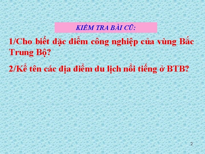 KIỂM TRA BÀI CŨ: 1/Cho biết đặc điểm công nghiệp của vùng Bắc Trung