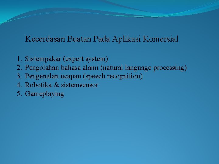 Kecerdasan Buatan Pada Aplikasi Komersial 1. 2. 3. 4. 5. Sistempakar (expert system) Pengolahan