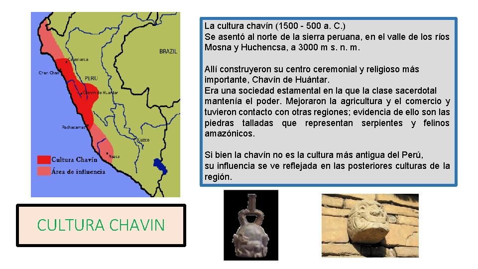 La cultura chavín (1500 - 500 a. C. ) Se asentó al norte de