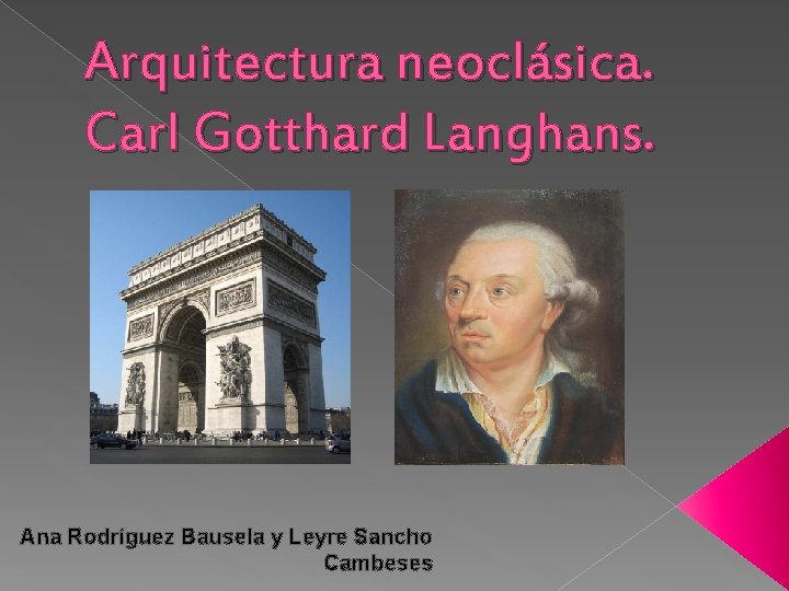 Arquitectura neoclásica. Carl Gotthard Langhans. Ana Rodríguez Bausela y Leyre Sancho Cambeses 