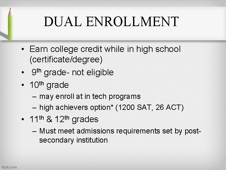 DUAL ENROLLMENT • Earn college credit while in high school (certificate/degree) • 9 th