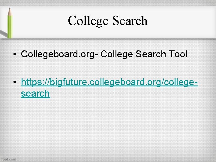 College Search • Collegeboard. org- College Search Tool • https: //bigfuture. collegeboard. org/collegesearch 