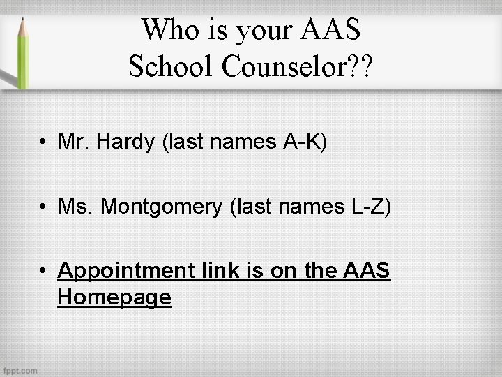 Who is your AAS School Counselor? ? • Mr. Hardy (last names A-K) •