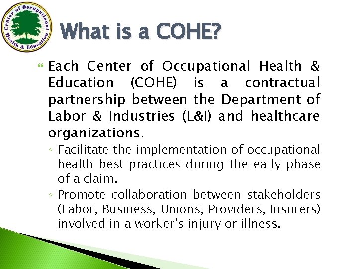 What is a COHE? Each Center of Occupational Health & Education (COHE) is a